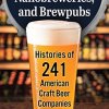 Microbreweries, Nanobreweries, and Brewpubs: Histories of 241 American Craft Beer Companies
