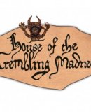 House of the Trembling Madness House of the Trembling Madness