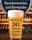 Microbreweries, Nanobreweries, and Brewpubs: Histories of 241 American Craft Beer Companies