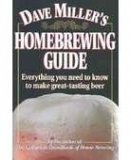 Dave Miller&#039;s Homebrewing Guide: Everything You Need to Know to Make Great-Tasting Beer