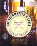 The Brewmaster's Table : Discovering the Pleasures of Real Beer with Real Food The Brewmaster's Table : Discovering the Pleasures of Real Beer with Real Food