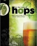 For The Love of Hops: The Practical Guide to Aroma, Bitterness and the Culture of Hops (Brewing Elements)