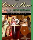 The Good Beer Guide to New England
