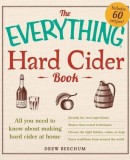 The Everything Hard Cider Book: All you need to know about making hard cider at home
