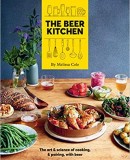 The Beer Kitchen: The Art and Science of Cooking, & Pairing, with Beer The Beer Kitchen: The Art and Science of Cooking, & Pairing, with Beer