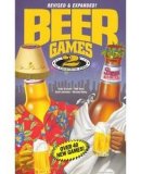Beer Games 2, Revised: This hilarious sequel includes 40 new games, plus the outrageous Beer Catalog Beer Games 2, Revised: This hilarious sequel includes 40 new games, plus the outrageous Beer Catalog