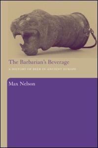 The Barbarian's Beverage: A History of Beer in Ancient Europe The Barbarian's Beverage: A History of Beer in Ancient Europe