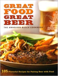 Anheuser-Busch Cookbook: Great Food, Great Beer Anheuser-Busch Cookbook: Great Food, Great Beer