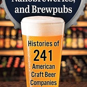 Microbreweries, Nanobreweries, and Brewpubs: Histories of 241 American Craft Beer Companies