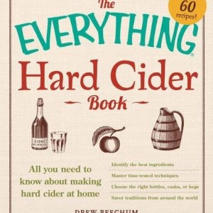 The Everything Hard Cider Book: All you need to know about making hard cider at home