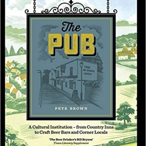 The Pub: A Cultural Institution - from Country Inns to Craft Beer Bars and Corner Locals